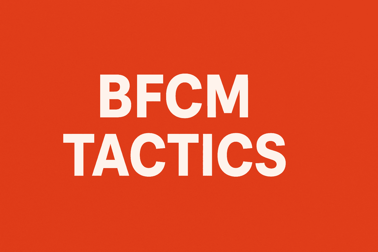 15 BFCM Tactics in 2025: Simple, Effective Strategies With Real Examples